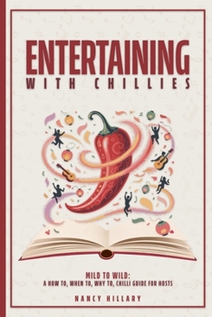 Paperback Entertaining with Chillies: Mild to Wild: A How To, When To, Why to Chilli Guide for Hosts Book