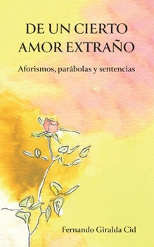 Paperback De un cierto amor extraño: Aforismos, parábolas y sentencias [Spanish] Book