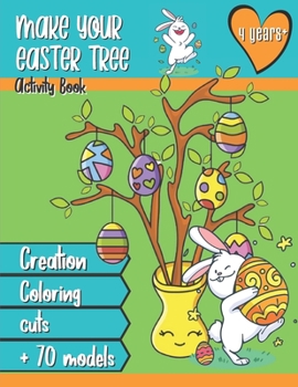 Paperback Make your Easter tree - Activity book 4 years +: A creation tutorial and more than 70 models of eggs and rabbits to color, cut out, assemble to decora [French] Book