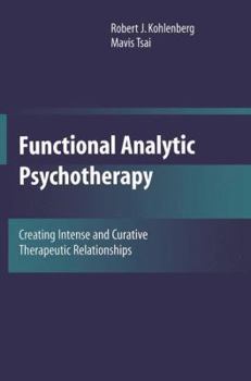 Hardcover Functional Analytic Psychotherapy: Creating Intense and Curative Therapeutic Relationships Book