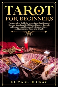 Paperback Tarot for Beginners: The Complete Guide To Learn Tarot Reading and Develop Your Psychic Abilities. Discover Spreads and Cards Secret Meanin Book