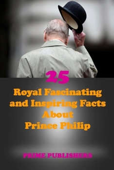 Paperback 25 Royal Fascinating and Inspiring Facts about Prince Philip Book