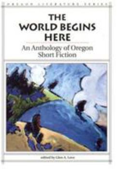 Paperback The World Begins Here: An Anthology of Oregon Short Fiction Book
