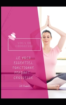 Paperback Yoga de Grossesse: Le Yoga Essentiel Fonctionne Pendant Grossesse [French] Book