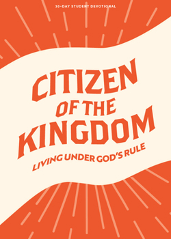 Paperback Citizen of the Kingdom - Teen Devotional: Living Under God's Rule Volume 9 Book