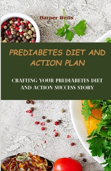 Paperback Prediabetes Diet and Action Plan: Crafting Your Prediabetes Diet and Action Success Story Book