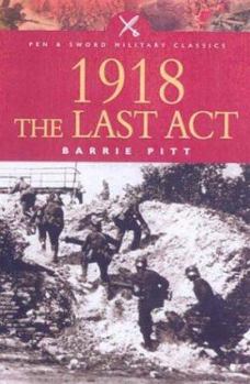 Paperback 1918: The Last Act (Pen & Sword Military Classics) Book