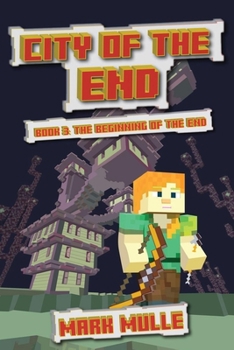 City of the End (Book 3): The Beginning of the End (An Unofficial Minecraft Diary Book for Kids Ages 9 - 12 (Preteen)
