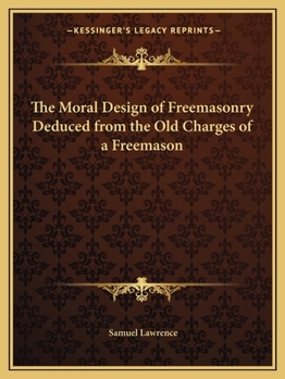 Paperback The Moral Design of Freemasonry Deduced from the Old Charges of a Freemason Book