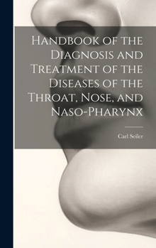 Hardcover Handbook of the Diagnosis and Treatment of the Diseases of the Throat, Nose, and Naso-Pharynx Book