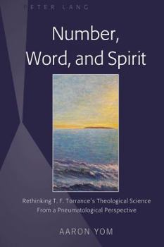 Hardcover Number, Word, and Spirit: Rethinking T. F. Torrance's Theological Science From a Pneumatological Perspective Book