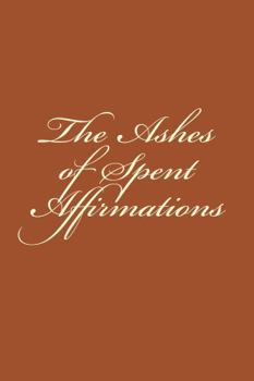 Paperback The Ashes of Spent Affirmations Book