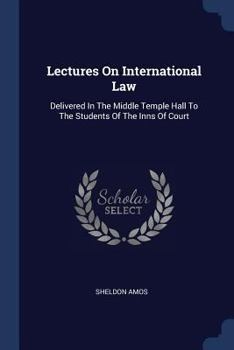 Paperback Lectures On International Law: Delivered In The Middle Temple Hall To The Students Of The Inns Of Court Book