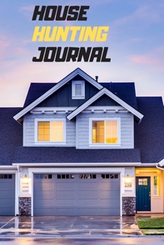 Paperback House Hunting Journal: A Checklist Journal Notebook for Home Buyers, Realtors, Real Estate Agents and Real Estate Flippers/ Helps Homebuyers Book