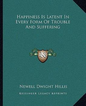 Paperback Happiness Is Latent In Every Form Of Trouble And Suffering Book