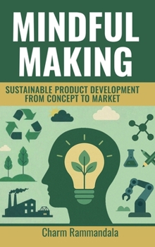 Hardcover MINDFUL MAKING: SUSTAINABLE PRODUCT DEVELOPMENT FROM CONCEPT TO MARKET Book