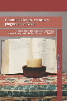 Contradicciones, errores y plagios en la Biblia: Ensayo sobre las supuestas inerrancia, originalidad y exclusividad bíblicas 2ª Edición (Spanish Edition)