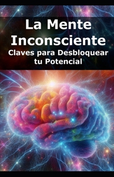 Paperback La Mente Inconsciente: Claves para Desbloquear tu Potencial [Spanish] Book