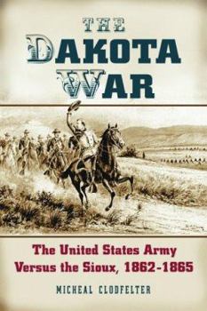 Paperback The Dakota War: The United States Army Versus the Sioux, 1862-1865 Book