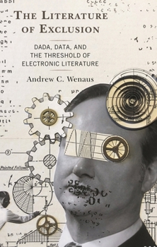 Paperback Literature of Exclusion: Dada, Data, and the Threshold of Electronic Literature Book