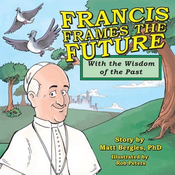 Paperback Francis Frames the Future: With the Wisdom of the Past Book