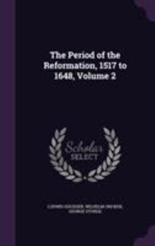 Hardcover The Period of the Reformation, 1517 to 1648, Volume 2 Book