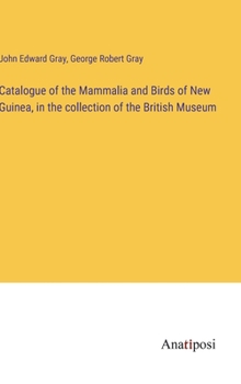 Hardcover Catalogue of the Mammalia and Birds of New Guinea, in the collection of the British Museum Book