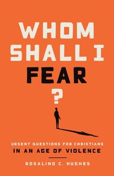 Paperback Whom Shall I Fear?: Urgent Questions for Christians in an Age of Violence Book