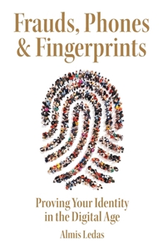 Hardcover Frauds, Phones & Fingerprints: Proving Your Identity in the Digital Age Book