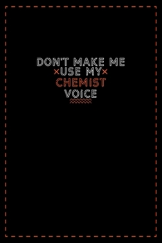 Paperback Don't Make Me Use My Chemist Voice: Lined notebook - best gift for Chemist Book