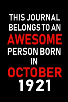 This Journal belongs to an Awesome Person Born in October 1921: Blank Line Journal, Notebook or Diary is Perfect for the October Borns. Makes an Awesome Birthday Gift and an Alternative to B-day Prese