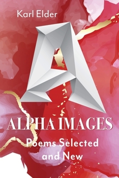 Paperback Alpha Images: Poems Selected and New: Poems Selected and New Book