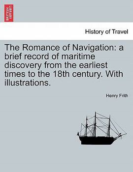 Paperback The Romance of Navigation: A Brief Record of Maritime Discovery from the Earliest Times to the 18th Century. with Illustrations. Book