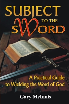 Paperback Subject to the Sword: A Practical Guide to Wielding the Word of God Book