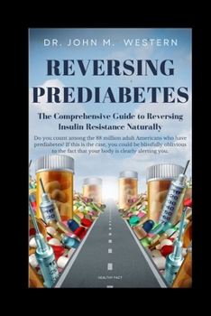 REVERSING PREDIABETES:: The Comprehensive Guide to Reversing Insulin Resistance Naturally
