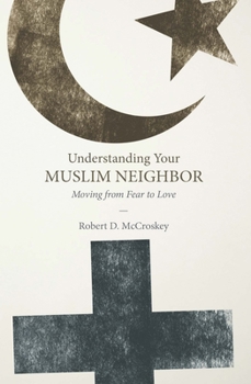 Paperback Understanding Your Muslim Neighbor: Moving from Fear to Love Book