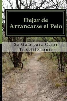 Paperback Dejar de Arrancarse el Pelo: Su guia para Curar Tricotilomania [Spanish] Book