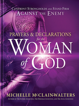 Hardcover Prayers and Declarations for the Woman of God: Confront Strongholds and Stand Firm Against the Enemy Book
