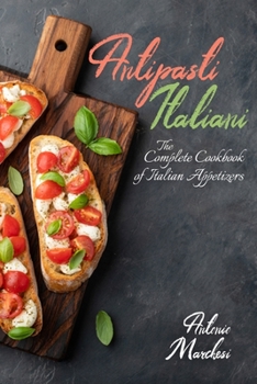 Paperback Antipasti Italiani: The Complete Cookbook of Italian Appetizers Book