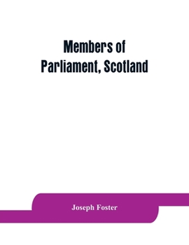 Paperback Members of Parliament, Scotland: including the minor barons, the commissioners for the shires, and the commissioners for the burghs, 1357-1882: on the Book