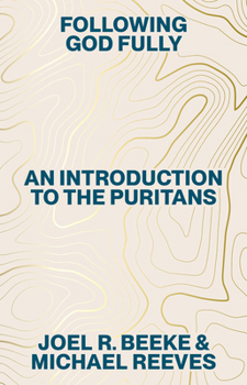 Following God Fully: An Introduction to the Puritans