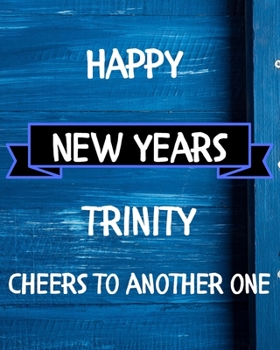 Happy New Years Trinity's Cheers to another one: 2020 New Year Planner Goal Journal Gift for Trinity  / Notebook / Diary / Unique Greeting Card Alternative