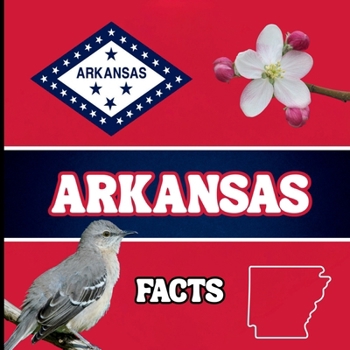 Arkansas Facts: Interesting Facts About Arkansas (50 States Fact Books)