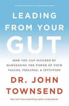 Paperback Leading from Your Gut: How You Can Succeed by Harnessing the Power of Your Values, Feelings, and Intuition Book