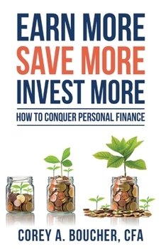 Paperback Earn More Save More Invest More: How to Conquer Personal Finance Book