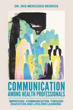 Paperback Communication Among Health Professionals: Improving Communication Through Education and Lifelong Learning Book