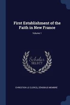 Paperback First Establishment of the Faith in New France; Volume 1 Book
