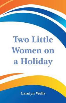 Two Little Women on a Holiday - Book #3 of the Two Little Women