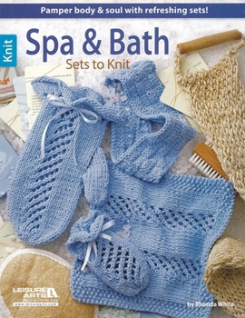 Paperback Spa & Bath Sets to Knit: Pamper Body & Soul with Refreshing Sets! Book