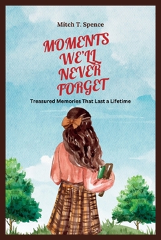 Paperback Moments We'll Never Forget: Treasured Memories That Last a Lifetime Book